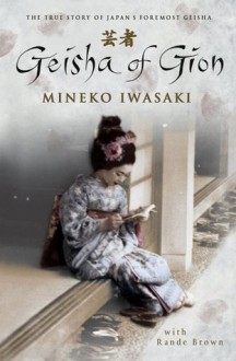 Geisha Of Gion: The True Story Of Japan's Foremost Geisha - Mineko Iwasaki, Rande Brown