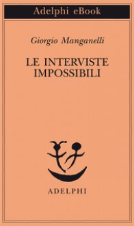 Le interviste impossibili - Giorgio Manganelli