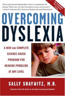 Overcoming Dyslexia: A New and Complete Science-Based Program for Reading Problems at Any Level - Sally E. Shaywitz