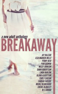 Breakaway: A New Adult Anthology - Jay McLean, Ilsa Madden-Mills, Penny Reid, Pam Godwin