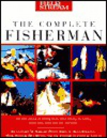 Field & Stream The Complete Fisherman - Leonard M. Wright Jr., Peter Owen, C. Boyd Pfeiffer, Mark Sosin