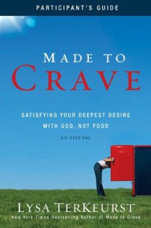 Made to Crave Participant's Guide: Satisfying Your Deepest Desire with God, Not Food - Zondervan Publishing, Christine Anderson