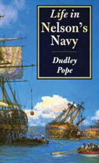 Life in Nelson's Navy - Dudley Pope