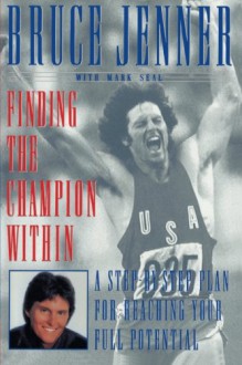 Finding the Champion Within: A Step-by-Step Plan for Reaching Your Full Potential - Bruce Jenner