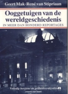 Ooggetuigen van de wereldgeschiedenis: in meer dan honderd reportages - Geert Mak, René van Stipriaan