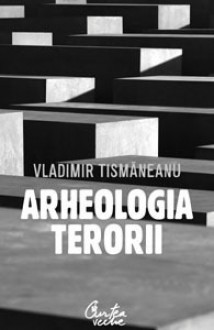 Arheologia terorii - Vladimir Tismaneanu