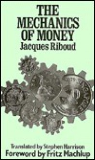 The Mechanics of Money - Jacques Riboud, Stephen Harrison