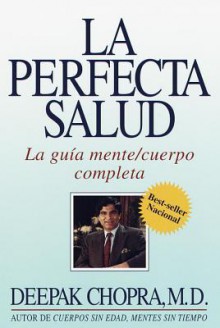 La perfecta salud (Perfect Health): La guia mente/cuerpo completa - Deepak Chopra