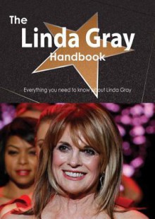 The Linda Gray Handbook - Everything You Need to Know about Linda Gray - Emily Smith