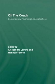 Off the Couch: Contemporary Psychoanalytic Applications - Alessandra Lemma, Matthew Patrick