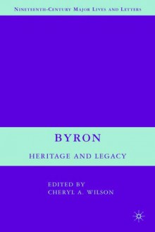 Byron: Heritage and Legacy - Cheryl A. Wilson, Charles E. Robinson, Bernard Beatty