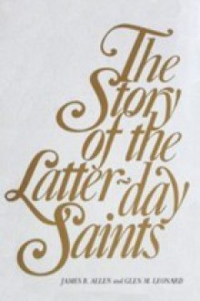 The Story of the Latter-Day Saints - James B. Allen, Glen Leonard