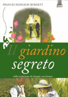 Il giardino segreto - Frances Hodgson Burnett, Giorgio Van Straten, Nicholas Hewetson, Paolo Bracci