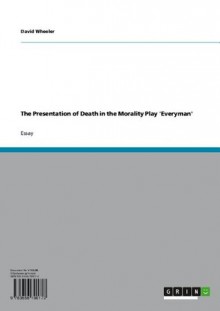 The Presentation of Death in the Morality Play 'Everyman' - David Wheeler