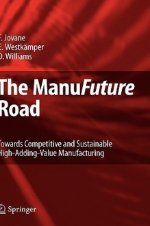 The ManuFuture Road: Towards Competitive and Sustainable High-Adding-Value Manufacturing - Francesco Jovane, Engelbert Westkämper, David Williams