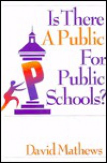 Is There a Public for Public Schools - David Mathews, Forrest David Mathews