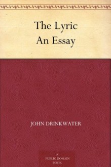 The Lyric An Essay - John Drinkwater