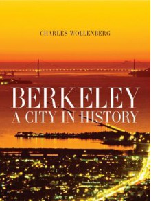 Berkeley: A City in History - Charles Wollenberg