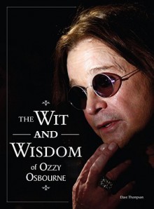 The Wit and Wisdom of Ozzy Osbourne - Dave Thompson