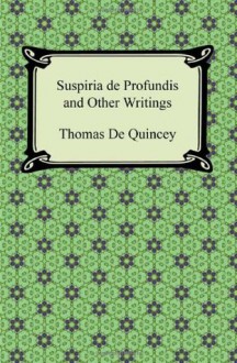 Suspiria de Profundis and Other Writings - Thomas de Quincey