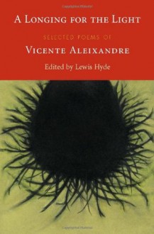 A Longing for the Light: Selected Poems - Vicente Aleixandre, Lewis Hyde