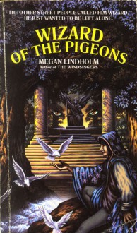 The Wizard Of The Pigeons - Megan Lindholm