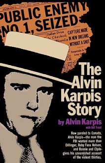 The Alvin Karpis Story - Alvin Karpis, Bill Trent, Sam Sloan, Frank Lowe