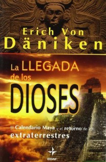 LA LLEGADA DE LOS DIOSES (Mundo Mágico y Heterodoxo) (Spanish Edition) - Erich von Däniken, Andres Guijarro