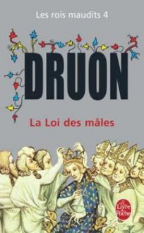 La Loi des mâles (Les rois maudits, #4) - Maurice Druon