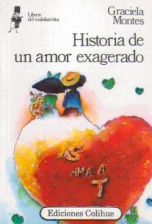 Historia de un amor exagerado - Graciela Montes