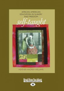 Self-Taught: African American Education in Slavery and Freedom (Large Print 16pt) - Heather Andrea Williams