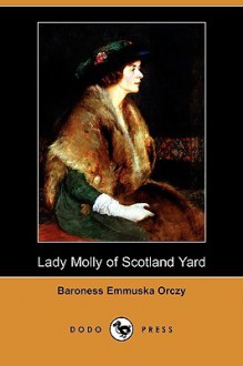 Lady Molly of Scotland Yard - Emmuska Orczy