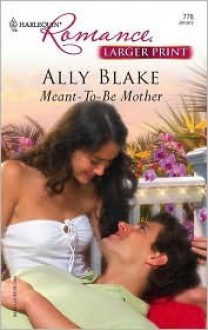 Meant-To-Be Mother (Harlequin Romance, #3930) - Ally Blake