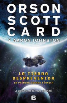 La Tierra Desprevenida - Orson Scott Card, Aaron Johnston