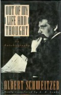 Out of My Life and Thought: An Autobiography - Albert Schweitzer, A.B. Lemke, Rhena Schweitzer Miller