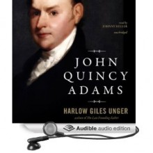 John Quincy Adams - Harlow Giles Unger, Johnny Heller