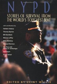 NYPD: Stories of Survival from the World's Toughest Beat (Adrenaline) - Clint Willis, Herbert Asbury, Thomas Byrnes, Studs Terkel