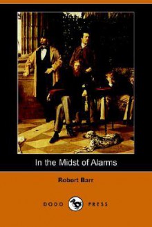 In the Midst of Alarms - Robert Barr