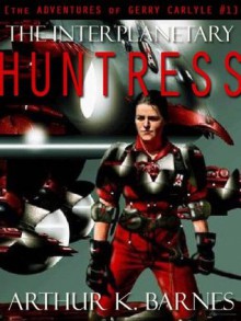 Interplanetary Huntress - Arthur K. Barnes