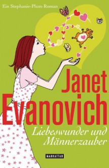 Liebeswunder und Männerzauber: Ein Stephanie-Plum-Roman (German Edition) - Janet Evanovich, Ulrike Laszlo