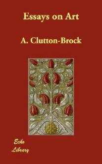 Essays on Art - A. Clutton-Brock