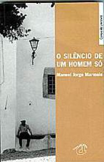 O Silêncio de Um Homem Só - Manuel Jorge Marmelo