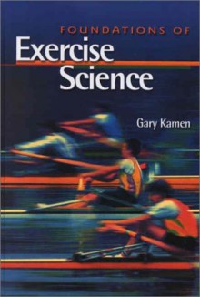 Foundations of Exercise Science - Gary Kamen, Patricia Pence, Dionysios Veronikis