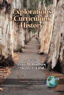 Explorations in Curriculum History (PB) - Lynn M. Burlbaw, Sherry L. Field