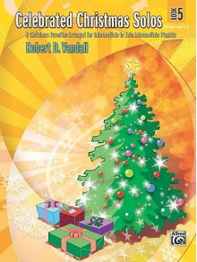 Celebrated Christmas Solos, Bk 5: 8 Christmas Favorites Arranged for Intermediate to Late Intermediate Pianists - Robert Vandall