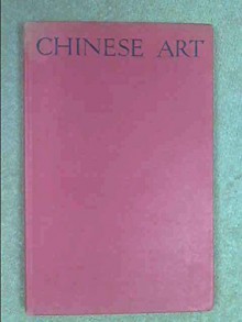 Chinese Art An Introductory Handbook to Painting, Sculpture, Ceramics, Textiles, Bronzes and Minor Arts - Roger Fry, Bernard Rackham, Laurence Binyon, A.F. Kendrick, Osvald Siren, W.W. Winkworth, Madame Quo Tai-Chi