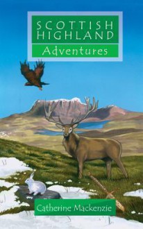 Scottish Highland Adventure - Catherine MacKenzie