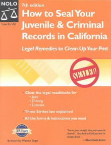 How to Seal Your Juvenile and Criminal Records in California: Legal Remedies to Clean Up Your Past - Warren Siegel