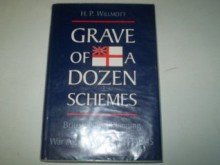 Grave of a Dozen Schemes: British Naval Planning and the War Against Japan, 1943-1945 - H.P. Willmott