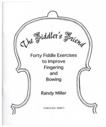 The Fiddler's Friend: Forty Fiddle Exercises - Randy Miller